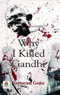 Nathuram Godse - Why I Killed Gandhi?