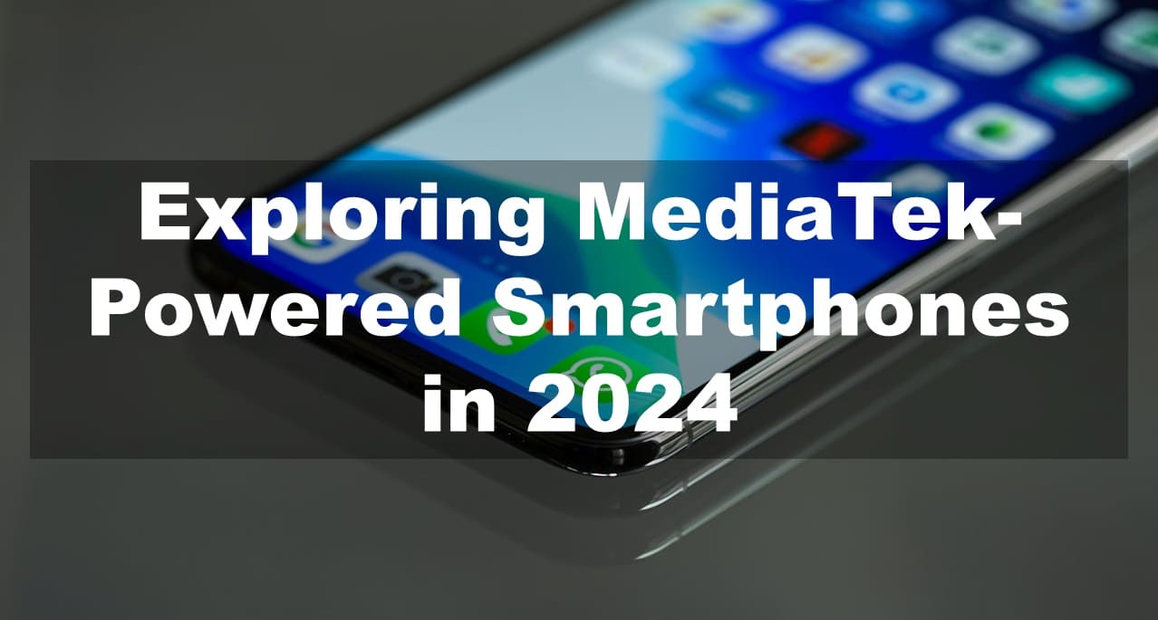 Exploring MediaTek-Powered Smartphones in 2024