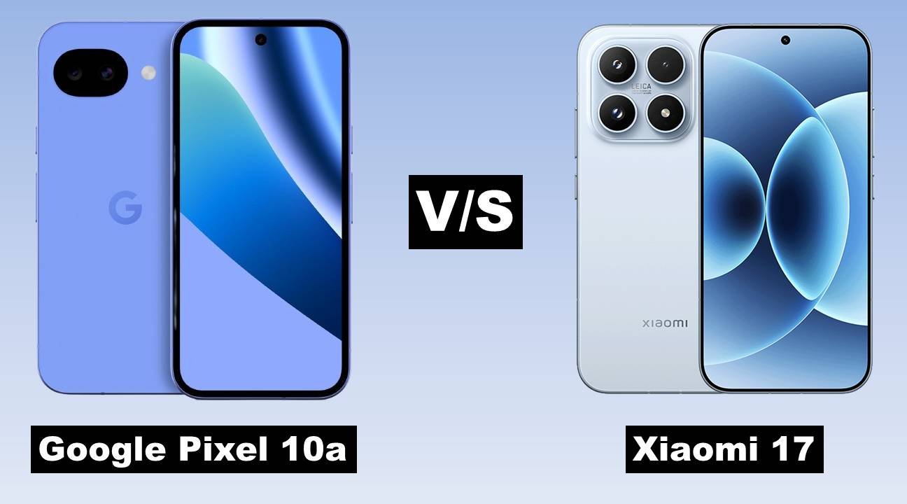 Google Pixel 10a vs Xiaomi 17: Specs, Camera & Performance Compared