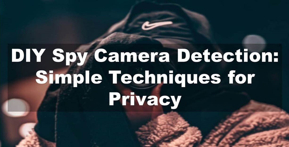 DIY Spy Camera Detection: Simple Techniques for Identifying Hidden Surveillance
