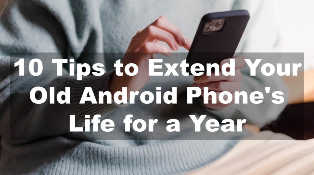 Extend Your Old Android Phones Life